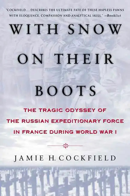 With Snow on Their Boots: The Tragic Odyssey of the Russian Expeditionary Force in France During World War I - Paperback