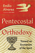Pentecostal Orthodoxy: Toward an Ecumenism of the Spirit - Paperback