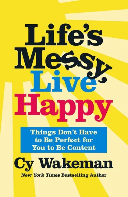 Life's Messy, Live Happy: Things Don't Have to Be Perfect for You to Be Content - Hardcover