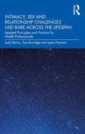 Intimacy, Sex and Relationship Challenges Laid Bare Across the Lifespan: Applied Principles and Practice for Health Professionals - Paperback