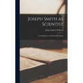 Joseph Smith as Scientist: a Contribution to Mormon Philosophy - Hardcover