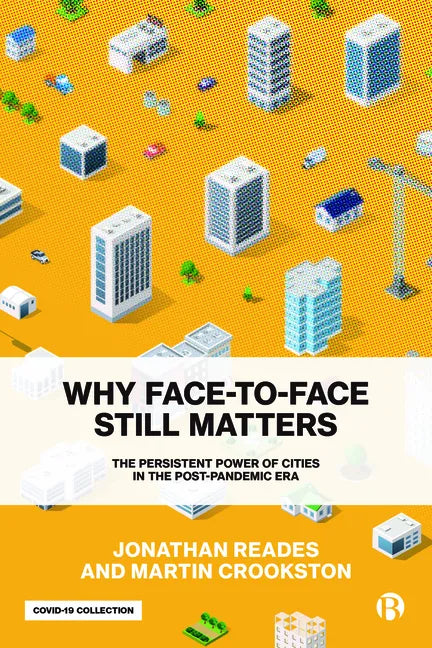 Why Face-To-Face Still Matters: The Persistent Power of Cities in the Post-Pandemic Era - Paperback