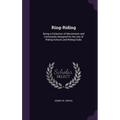 Ring-Riding: Being a Collection of Movements and Commands Designed for the Use of Riding-Schools and Riding-Clubs - Hardcover