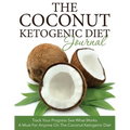 The Coconut Ketogenic Diet Journal: Track Your Progress See What Works: A Must for Anyone on the Coconut Ketogenic Diet - Paperback