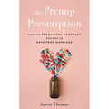 The Prenup Prescription: Meet the Premarital Contract Designed to Save Your Marriage - Paperback