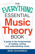 The Everything Essential Music Theory Book: A Guide to the Fundamentals of Reading, Writing, and Understanding Music - Paperback