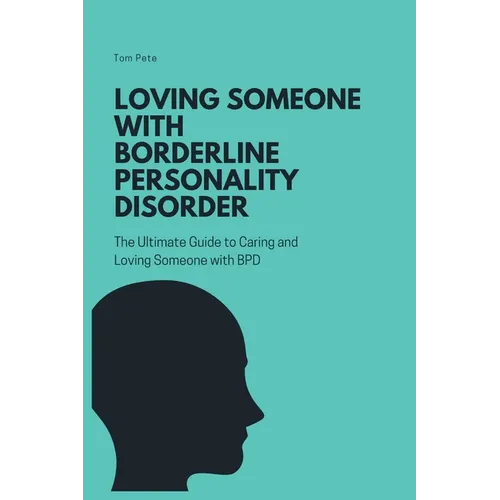Loving Someone with Borderline Personality Disorder (BPD): The Ultimate Guide to Caring and Loving Someone with BPD - Paperback