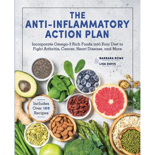 The Anti-Inflammatory Action Plan: Incorporate Omega-3 Rich Foods Into Your Diet to Fight Arthritis, Cancer, Heart Disease, and More - Hardcover