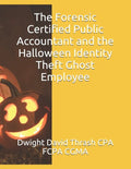 The Forensic Certified Public Accountant and the Halloween Identity Theft Ghost Employee - Paperback