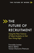 The Future of Recruitment: Using the New Science of Talent Analytics to Get Your Hiring Right - Paperback
