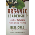 Organic Leadership: Leading Naturally Right Where You Are - Paperback