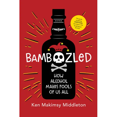 Bamboozled: How Alcohol Makes Fools of Us All - Paperback