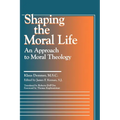 Shaping the Moral Life: An Approach to Moral Theology - Paperback