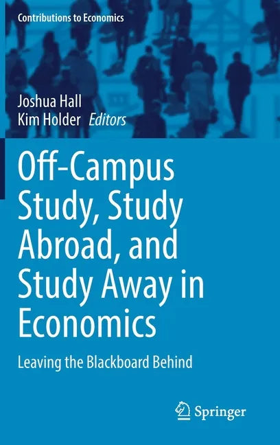 Off-Campus Study, Study Abroad, and Study Away in Economics: Leaving the Blackboard Behind - Hardcover