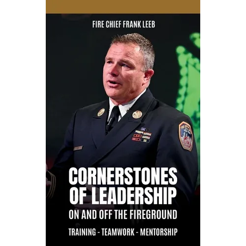 Cornerstones of Leadership: On and Off the Fireground: Training - Teamwork - Mentorship: On and Off the Fireground: Training - Teamwork - Mentorsh - Hardcover