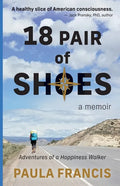 18 Pair of Shoes: A Memoir: Adventures of a Happiness Walker - Paperback