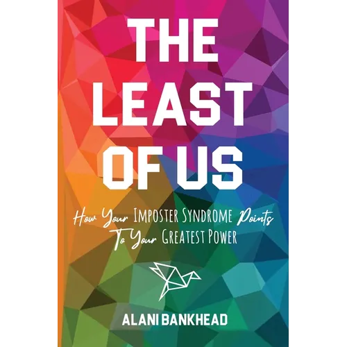 The Least of Us: How Your Imposter Syndrome Points To Your Greatest Power - Paperback