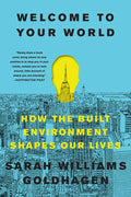 Welcome to Your World: How the Built Environment Shapes Our Lives - Paperback