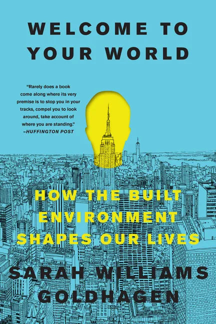 Welcome to Your World: How the Built Environment Shapes Our Lives - Paperback