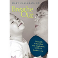 Breathe Out: Living Life to the Fullest, with Emphysema, COPD, or Smoker's Lung - Paperback