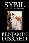 Sybil, or the Two Nations by Benjamin Disraeli, Fiction, Classics - Paperback
