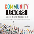 Community Leaders: Elected and Respected Local Government Book Grade 3 Children's Government Books - Paperback