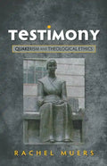 Testimony: Quakerism and Theological Ethics - Paperback