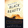 Writing Black Beauty: Anna Sewell, the Creation of a Novel, and the Story of Animal Rights - Hardcover