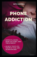 Phone Addiction: Effects, Signs, Risk Factors, And Treatment;13 Self Tests To Know If You Are NOMOPHOBIC - Paperback