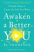 Awaken a Better You: 4 Simple Steps to Create the Life You Want - Paperback