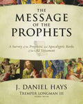 The Message of the Prophets: A Survey of the Prophetic and Apocalyptic Books of the Old Testament - Hardcover