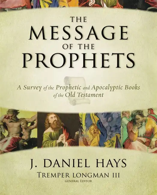 The Message of the Prophets: A Survey of the Prophetic and Apocalyptic Books of the Old Testament - Hardcover