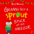Granny Got a Sprout Stuck Up Her Sneezer: a funny book about Christmas for children aged 3-7 years - Paperback