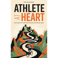 Athlete at Heart: Learning to live with heart disease and find joy again - Paperback