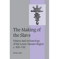 The Making of the Slavs: History and Archaeology of the Lower Danube Region, C.500-700 - Paperback