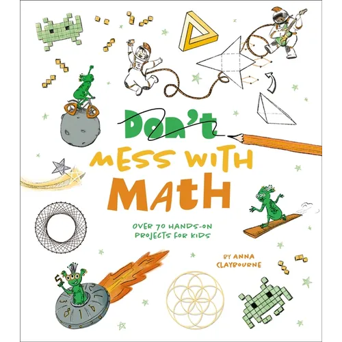 Mess with Math: Over 70 Hands-On Projects for Kids - Paperback