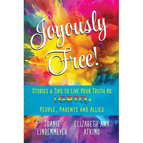 Joyously Free: Stories & Tips for LGBTQ+ People, Parents and Allies - Paperback