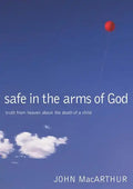 Safe in the Arms of God: Truth from Heaven about the Death of a Child - Hardcover