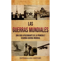Las Guerras Mundiales: Una guía apasionante de la Primera y Segunda Guerra Mundial - Hardcover