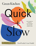 Green Kitchen: Quick & Slow: 80 Joyful Vegetarian Recipes to Make Busy Weekdays Easy and Long Weekends Fantastic - Hardcover