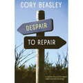 Despair to Repair: A Poetry Collection of Addiction, Recovery, and Life - Paperback