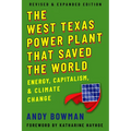 The West Texas Power Plant That Saved the World: Energy, Capitalism, and Climate Change, Revised and Expanded Edition - Paperback