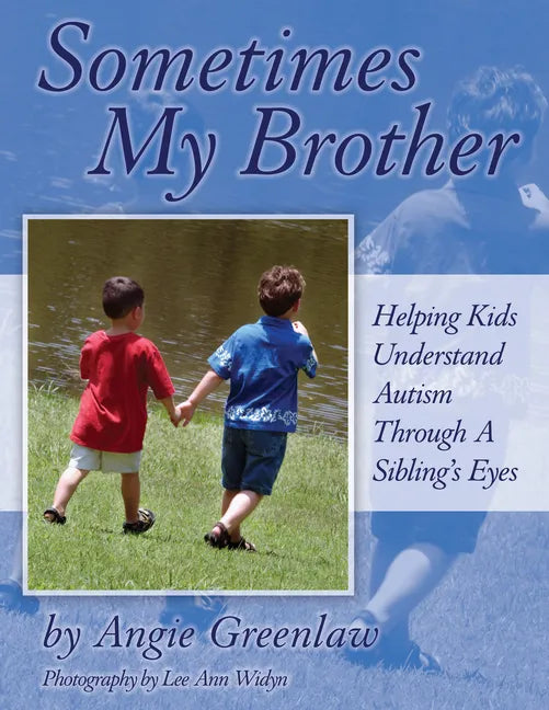 Sometimes My Brother: Helping Kids Understand Autism Through a Sibling's Eyes - Paperback