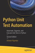 Python Unit Test Automation: Automate, Organize, and Execute Unit Tests in Python - Paperback