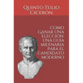 Como Ganar Una Elecci: Una gu僘 milenaria para el candidato moderno - Paperback