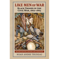 Like Men of War: Black Troops in the Civil War, 1862-1865 - Hardcover