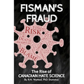 Fisman's Fraud: The Rise of Canadian Hate Science - Paperback