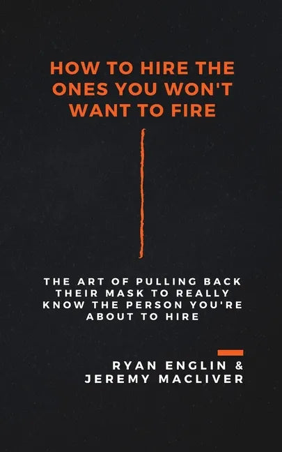 How to Hire the Ones You Won't Want to Fire - Paperback