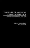 Vanguard of American Atomic Deterrence: The Sandia Pioneers, 1946-1949 - Hardcover