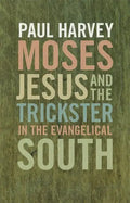 Moses, Jesus, and the Trickster in the Evangelical South - Paperback